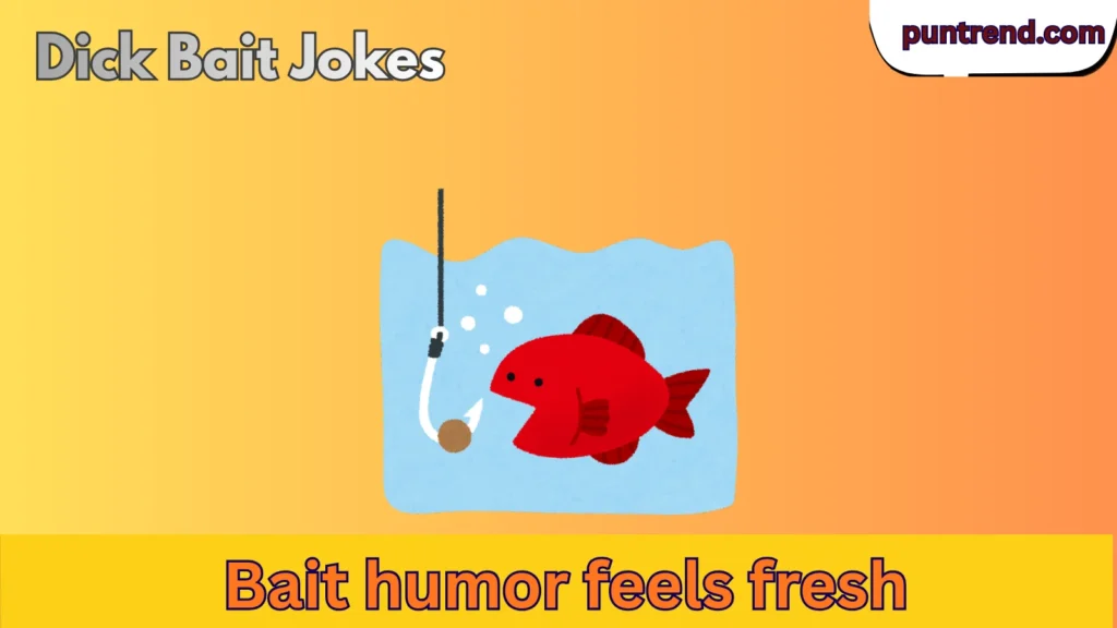 Dick Bait Jokes