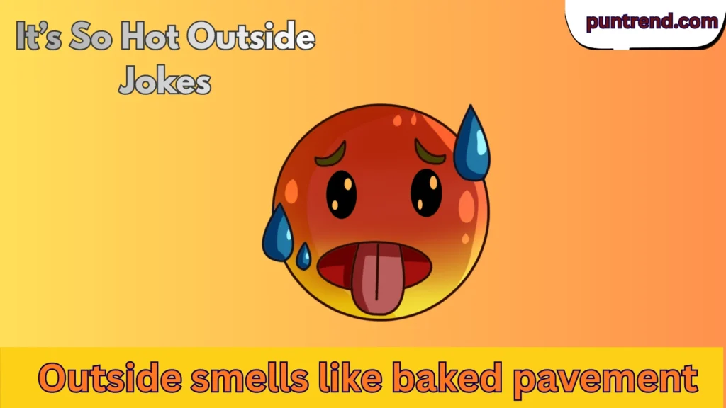 It’s So Hot Outside Jokes