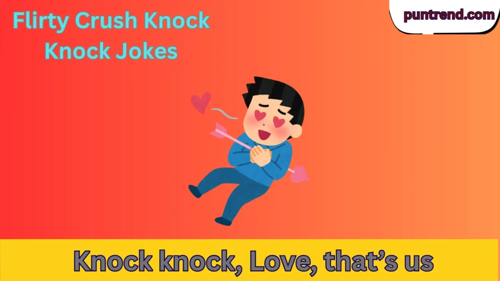 Flirty Crush Knock Knock Jokes