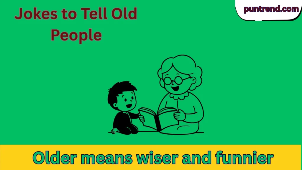 Jokes to Tell Old People